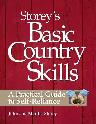 Storey's Basic Country Skills: A Practical Guide to Self-Reliance - Storey, John, and Storey, Martha