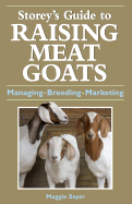 Storey's Guide to Raising Meat Goats: Managing, Breeding, Marketing