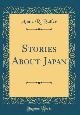 Stories about Japan (Classic Reprint) - Butler, Annie R
