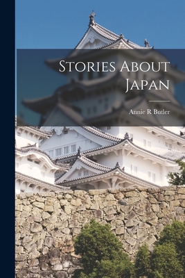 Stories About Japan - Butler, Annie R