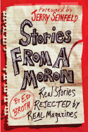 Stories from a Moron: Real Stories Rejected by Real Magazines