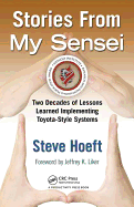 Stories from My Sensei: Two Decades of Lessons Learned Implementing Toyota-Style Systems