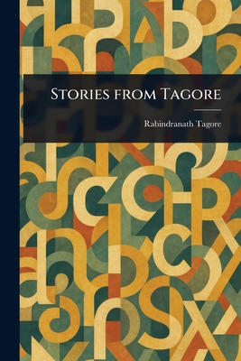 Stories From Tagore - Tagore, Rabindranath