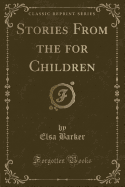 Stories from the for Children (Classic Reprint)