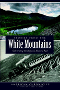 Stories from the White Mountains: Celebrating the Region's Historic Past