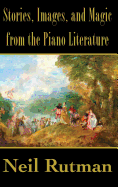 Stories, Images, and Magic from the Piano Literature