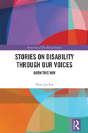 Stories on Disability Through our Voices: Born This Way