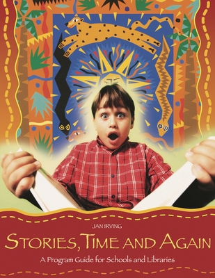 Stories, Time and Again: A Program Guide for Schools and Libraries - Irving, Jan