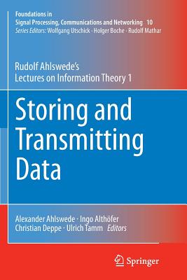 Storing and Transmitting Data: Rudolf Ahlswede's Lectures on Information Theory 1 - Ahlswede, Rudolf, and Ahlswede, Alexander (Editor), and Alth�fer, Ingo (Editor)