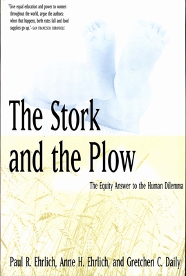 Stork and the Plow - Ehrlich, Paul R, and Ehrlich, Anne H, and Daily, Gretchen C
