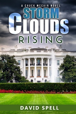Storm Clouds Rising: A Chuck McCain Novel - Spell, David