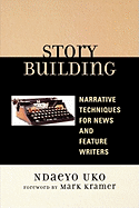 Story Building: Narrative Techniques for News and Feature Writers