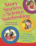 Story Starters and Science Notebooking: Developing Student Thinking Through Literacy and Inquiry