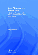 Story Structure and Development: A Guide for Animators, Vfx Artists, Game Designers, and Virtual Reality