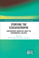 Storying the Ecocatastrophe: Contemporary Narratives about the Environmental Collapse