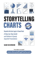 Storytelling Charts: Visualize Vertical Logic in PowerPoint: A Step-by-Step Guide and Software to Speedy Impactful Presentations