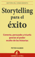 Storytelling Para el Exito: Conecta, Persuade y Triunfa Gracias al Poder Oculto de las Historias