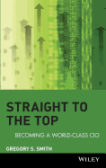 Straight to the Top: Becoming a World-Class CIO