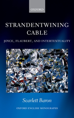 'Strandentwining Cable': Joyce, Flaubert, and Intertextuality - Baron, Scarlett