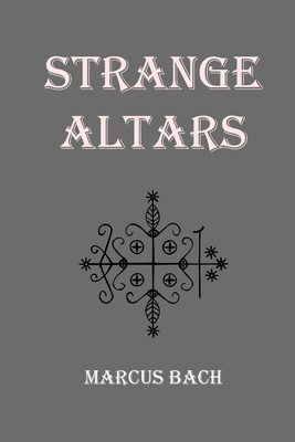 Strange Altars - Bach, Marcus