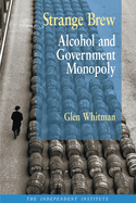 Strange Brew: Alcohol and Government Monopoly