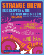 Strange Brew: Eric Clapton and the British Blues Boom: 1965-1970