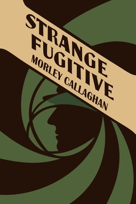 Strange Fugitive - Callaghan, Morley
