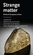 Strange Matter: Medieval Disruptions of Time