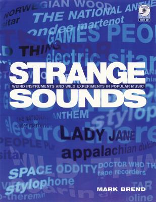 Strange Sounds: Offbeat Instruments and Sonic Experiments in Pop - Brend, Mark