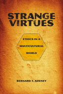 Strange Virtues: Ethics in a Multicultural World