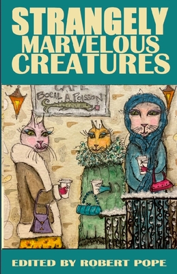Strangely Marvelous Creatures - Pope, Robert, and Jeffreys, Tim, and Harlow, J Rosina