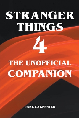Stranger Things 4 - The Unofficial Companion - Carpenter, Jake