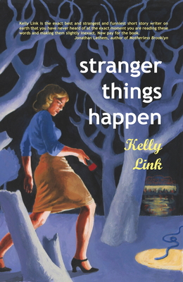 Stranger Things Happen: Stories - Link, Kelly