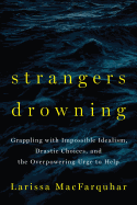 Strangers Drowning: Grappling with Impossible Idealism, Drastic Choices, and the Overpowering Urge to Help
