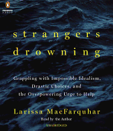 Strangers Drowning: Grappling with Impossible Idealism, Drastic Choices, and the Overpowering Urge to Help