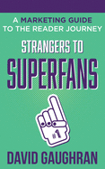 Strangers to Superfans: A Marketing Guide to the Reader Journey