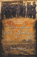 Strangling the Confederacy: Coastal Operations in the American Civil War
