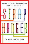 Straphanger: Saving Our Cities and Ourselves from the Automobile