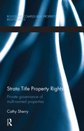 Strata Title Property Rights: Private Governance of Multi-Owned Properties