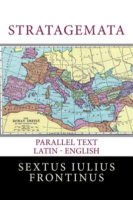 Stratagemata: Parallel Text Latin - English - Frontinus, Sextus Iulius