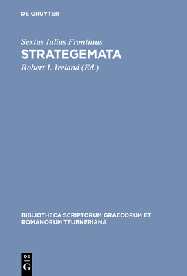 Strategemata - Frontinus, Sextus Iulius, and Ireland, Robert I (Editor)