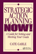 Strategic Action Planning Now Setting and Meeting Your Goals