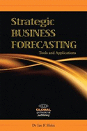 Strategic Business Forecasting: Including Business Forecasting Tools and Applications