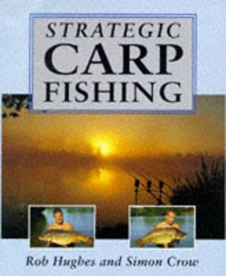 Strategic Carp Fishing - Hughes, Rob, and Crow, Simon