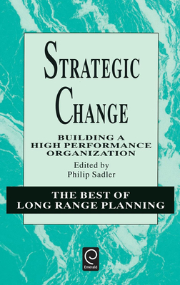 Strategic Change: Building a High Performance Organization - Sadler, Philip (Editor)