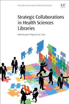 Strategic Collaborations in Health Sciences Libraries - Shipman, Jean P. (Editor), and Tooey, M. J. (Editor)