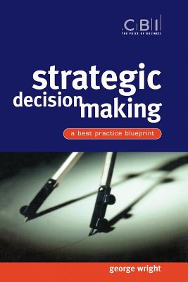 Strategic Decision Making: A Best Practice Blueprint - Wright, George