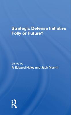 Strategic Defense Initiative: Folly Or Future? - Haley, P. Edward, and Merritt, Jack, and Needler, Martin C