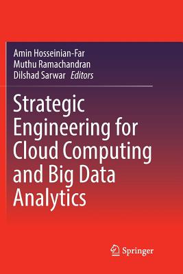 Strategic Engineering for Cloud Computing and Big Data Analytics - Hosseinian-Far, Amin (Editor), and Ramachandran, Muthu (Editor), and Sarwar, Dilshad (Editor)