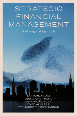 Strategic Financial Management: A Managerial Approach - Ali, Muhammad (Editor), and Leong, Choi-Meng (Editor), and Puah, Chin-Hong (Editor)